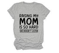 Women's Funny Raising My Mom Is So Hard She Doesn't Listen Graphic Tee Casual Cotton Short Sleeve Crew Neck T-Shirt for Mother Daughter Gift