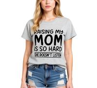 Women's Funny Raising My Mom Is So Hard She Doesn't Listen Graphic Tee Casual Cotton Short Sleeve Crew Neck T-Shirt for Mother Daughter Gift