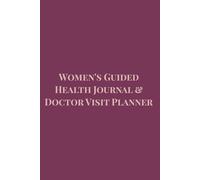 Women's Guided Health Journal & Doctor Visit Planner: Empower Your Wellness Journey with Comprehensive Medical Tracking, Symptom Log and Appointment Prep