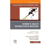 Women's Health Rehabilitation Medicine, an Issue of Physical Medicine and Rehabilitation Clinics of North America: Volume 36-2