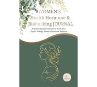Women's Hormone Health & Biohacking JOURNAL: 60-Day Guided Daily Tracker to Balance Hormones, Track Menstrual Cycle, Energy, Cortisol & Mood | Period, Sleep & Wellness Logbook for Women