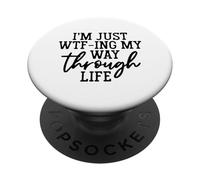 Womens I'm Just WTF-ing My Way Through Life Divertente Sarcasmo PopSockets PopGrip Adesivo