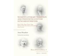 Women's Literary Tradition and Twentieth-Century Hungarian Writers: Renée Erdos, Ágnes Nemes Nagy, Minka Czóbel, Ilona Harmos Kosztolányi, Anna Lesznai