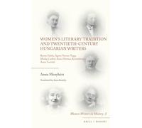 Women's Literary Tradition and Twentieth-Century Hungarian Writers: Renée Erdos, Ágnes Nemes Nagy, Minka Czóbel, Ilona Harmos Kosztolányi, Anna Lesznai
