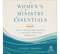 Women's Ministry Essentials: How to Build and Sustain a Thriving Christian Community