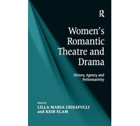 Women's Romantic Theatre and Drama: History, Agency, and Performativity
