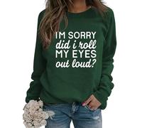 Womens Sarcastic Crewneck Sweatshirt I'm Sorry Did I Just Roll My Eyes out Loud Funny Graphic Pullovers