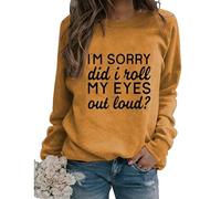 Womens Sarcastic Crewneck Sweatshirt I'm Sorry Did I Just Roll My Eyes out Loud Funny Graphic Pullovers