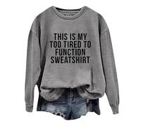 Womens This Is My Too Tired to Function Winter Sweatshirts Workou Fall Casual Sweaters Long Sleeve Letter Tops