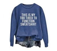 Womens This Is My Too Tired to Function Winter Sweatshirts Workou Fall Casual Sweaters Long Sleeve Letter Tops