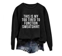 Womens This Is My Too Tired to Function Winter Sweatshirts Workou Fall Casual Sweaters Long Sleeve Letter Tops