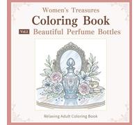 Women's Treasures Coloring Book: Vol.1 Beautiful Perfume Bottles Elegant Vintage Designs with Flowers and Jewelry for Relaxing Adult Coloring