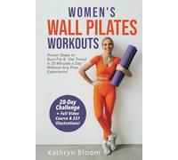 Women's Wall Pilates Workouts: Proven Steps to Burn Fat & Get Toned in 20 Minutes a Day Without Any Prior Experience!