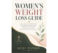 Women's Weight Loss Guide: The Complete Menopause and Perimenopause Plan to Reset Metabolism, Lose Belly Fat, and Keep It Off Without Dieting