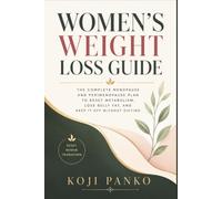 Women's Weight Loss Guide: The Complete Menopause and Perimenopause Plan to Reset Metabolism, Lose Belly Fat, and Keep It Off Without Dieting