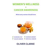 Women's Wellness and Cancer Awareness: Cervix, Ovary, Colon, cancer, awarness