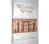 Women's Work: The First 20, 000 Years - Women, Cloth and Society in Early Times by Elizabeth W. Barber (1995-02-08)
