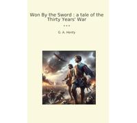 Won By the Sword : a tale of the Thirty Years' War