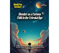 Wonder as a Curious Child in the Celestial Age: Explore Daily Life Learning and Adventures in Ancient China During the Celestial Age for Kids and Educators