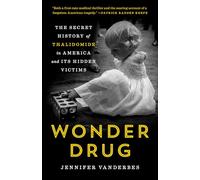 Wonder Drug: The Secret History of Thalidomide in America and Its Hidden Victims