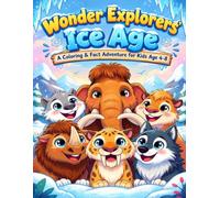 Wonder Explorers on an ice age adventure: A Coloring & Fact Adventure for Kids Ages 4-8