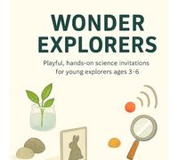 Wonder Explorers: Playful, hands-on science invitations for young explorers ages 3-6