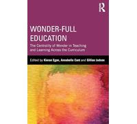 Wonder-Full Education: The Centrality of Wonder in Teaching and Learning Across the Curriculum