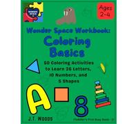 Wonder Space Workbooks: Coloring Basics.: 50 Coloring Activities to Learn 26 Letters, 10 Numbers, and 5 Shapes for Ages 2-4 (Toddler’s First Busy Book 1)