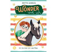 Wonder und ich 3. Ein Wunder für alle Fälle: Band 1 ist nominiert für den Deutschen Kinderbuchpreis 2025! | Eine Pferde-Freundschaftsgeschichte von Beststellerautorin Britta Sabbag | Für Kinder ab 8