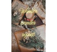 Wonder wander repeat: A Cottagecore Aesthetic Journal Inspired by Nature and Simple Living