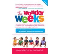 WONDER WEEKS:HOW TO STIMULATE YOUR: How to Stimulate Your Baby's Mental Development and Help Him Turn His 10 Predictable, Great, Fussy Phases into Magical Leaps Forward