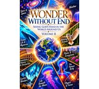 Wonder Without End: Seeing God's Hand In The World Around Us