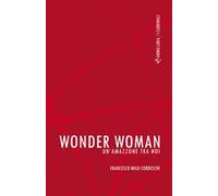 Wonder Woman. Un'amazzone tra noi