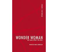 Wonder Woman. Un'amazzone tra noi