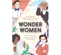 Wonder Women: 25 Innovators, Inventors, and Trailblazers Who Changed History