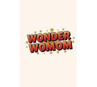 Wonder Womom - Super Mom Notebook: A Bold & Fun Journal for the Superhero Mom in Your Life