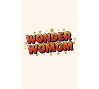 Wonder Womom - Super Mom Notebook: A Bold & Fun Journal for the Superhero Mom in Your Life