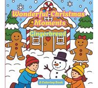 Wonderful Christmas Momentes *** Gingerbread - Festive Season Coloring Book for Kids and Teens: A Coloring Book About The Majestic Christmas Season