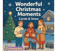 Wonderful Christmas Moments * Carols & Snow: A Coloring Book About The Majestic Atmosphere Of Christmas Season