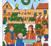 Wonderful Christmas Moments *** Christmas Market: A Coloring Book About The Majestic Atmosphere Of Christmas Time