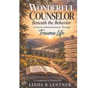 Wonderful Counselor, Beneath the Behavior: A Trauma-Informed Journey Through Trauma Life: 2