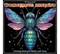 Wonderful Insects Coloring Book for Adults and Teens: A Delightful Collection of 52 Fantastical Yet Realistic Insect Designs to Color for Relaxation, Creativity, and the Joy of Nature