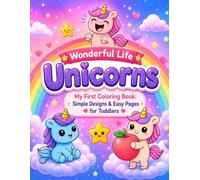 Wonderful life Unicorns: My First Coloring Book: Simple Designs & Easy Pages for Toddlers
