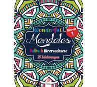 Wonderful Mandalas 1 - Malbuch für Erwachsene: 25 Mandalas in farbe - Anti-Stress - Band 1