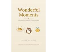 Wonderful Moments: A Parent & Child Connection Journal: Conversations, Gratitude & Growing Together for Ages 6-12