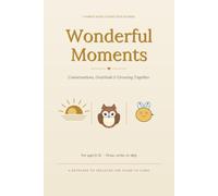 Wonderful Moments: A Parent & Child Connection Journal: Conversations, Gratitude & Growing Together for Ages 6-12