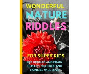 WONDERFUL NATURE RIDDLES-FRUITS,FLOWERS,VEGETABLES AND TREES FOR SUPER KIDS AGED 8-14 YEARS-Learning Through Laughter: Riddles That Make You Smarter: ... Mysteries: What’s Crunchy, Sweet, or Spicy?