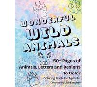 Wonderful Wild Animals: Creative Coloring Book for Kids and Children - Learn Animals and Their Names: Fun and Calm Colorful Activity Book