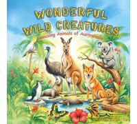 Wonderful Wild Creatures: Amazing Animals of Australasia
