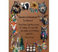 Wonderful Woodland Creatures: Mixed Media Style Illustrations for Collage, Art and Junk Journals, Card Making, and ATC's